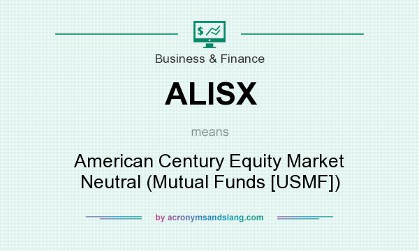 What does ALISX mean? It stands for American Century Equity Market Neutral (Mutual Funds [USMF])