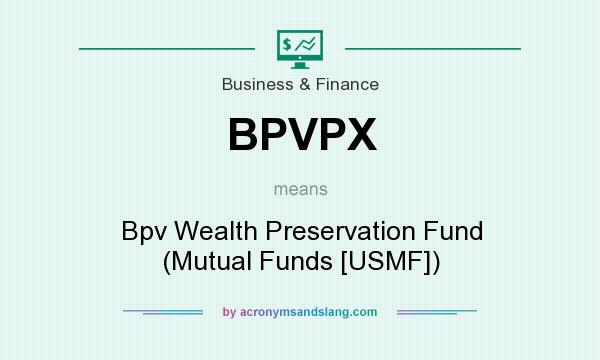 What does BPVPX mean? It stands for Bpv Wealth Preservation Fund (Mutual Funds [USMF])
