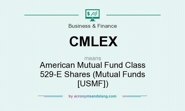 What does CMLEX mean? It stands for American Mutual Fund Class 529-E Shares (Mutual Funds [USMF])