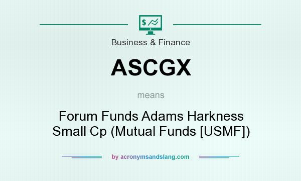 What does ASCGX mean? It stands for Forum Funds Adams Harkness Small Cp (Mutual Funds [USMF])