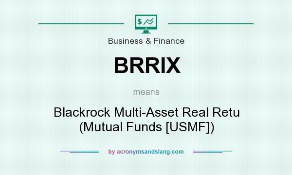 What does BRRIX mean? It stands for Blackrock Multi-Asset Real Retu (Mutual Funds [USMF])