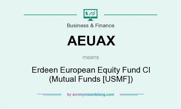What does AEUAX mean? It stands for Erdeen European Equity Fund Cl (Mutual Funds [USMF])