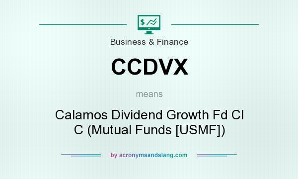 What does CCDVX mean? It stands for Calamos Dividend Growth Fd Cl C (Mutual Funds [USMF])
