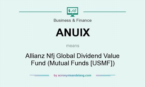 What does ANUIX mean? It stands for Allianz Nfj Global Dividend Value Fund (Mutual Funds [USMF])