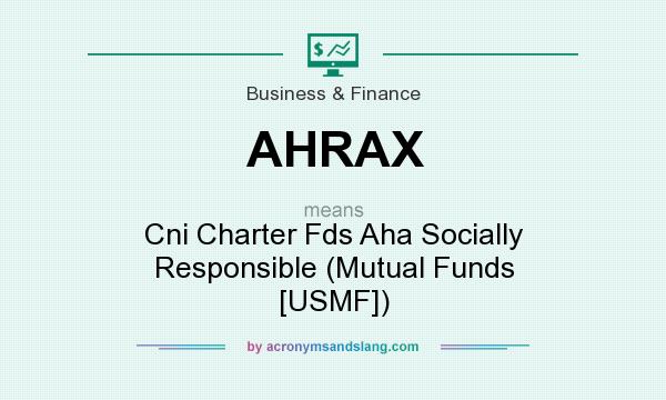What does AHRAX mean? It stands for Cni Charter Fds Aha Socially Responsible (Mutual Funds [USMF])
