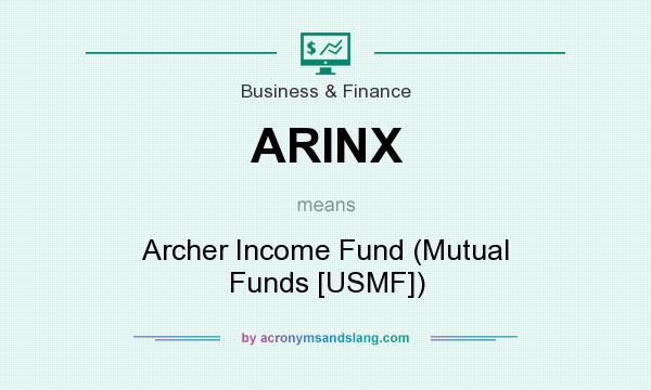 What does ARINX mean? It stands for Archer Income Fund (Mutual Funds [USMF])