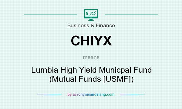 What does CHIYX mean? It stands for Lumbia High Yield Municpal Fund (Mutual Funds [USMF])