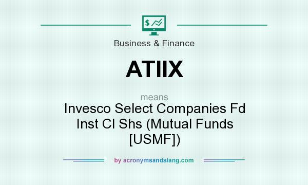 What does ATIIX mean? It stands for Invesco Select Companies Fd Inst Cl Shs (Mutual Funds [USMF])