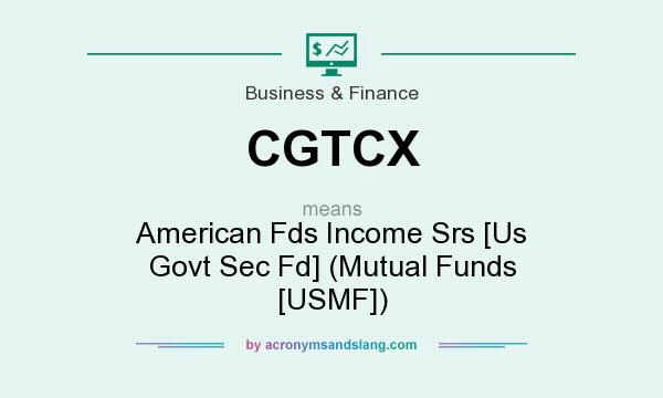 What does CGTCX mean? It stands for American Fds Income Srs [Us Govt Sec Fd] (Mutual Funds [USMF])