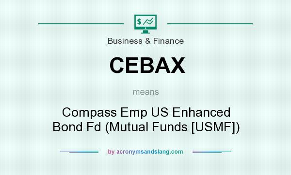 What does CEBAX mean? It stands for Compass Emp US Enhanced Bond Fd (Mutual Funds [USMF])