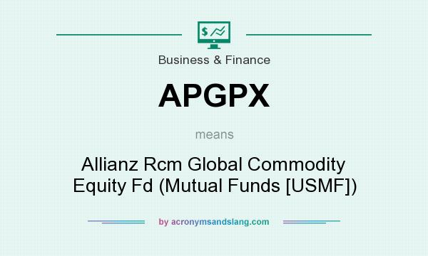 What does APGPX mean? It stands for Allianz Rcm Global Commodity Equity Fd (Mutual Funds [USMF])
