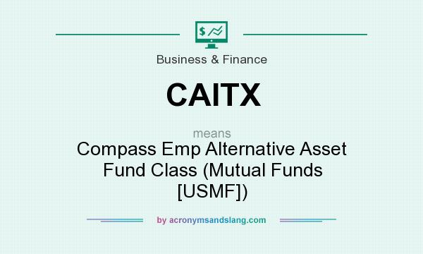 What does CAITX mean? It stands for Compass Emp Alternative Asset Fund Class (Mutual Funds [USMF])