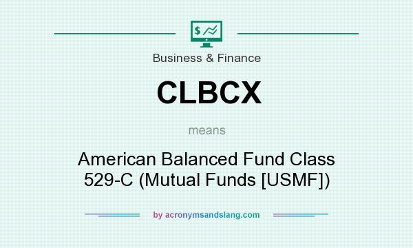 What does CLBCX mean? It stands for American Balanced Fund Class 529-C (Mutual Funds [USMF])