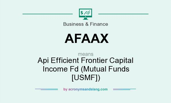 What does AFAAX mean? It stands for Api Efficient Frontier Capital Income Fd (Mutual Funds [USMF])