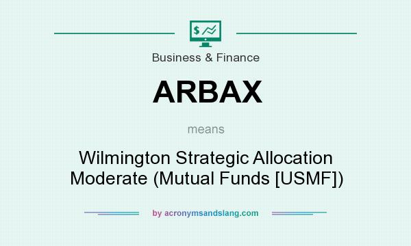What does ARBAX mean? It stands for Wilmington Strategic Allocation Moderate (Mutual Funds [USMF])