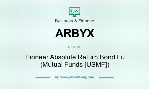 What does ARBYX mean? It stands for Pioneer Absolute Return Bond Fu (Mutual Funds [USMF])