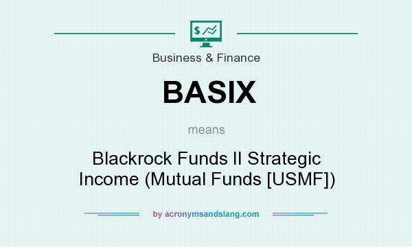 What does BASIX mean? It stands for Blackrock Funds II Strategic Income (Mutual Funds [USMF])