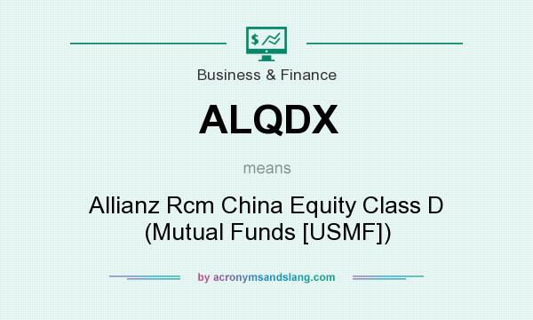 What does ALQDX mean? It stands for Allianz Rcm China Equity Class D (Mutual Funds [USMF])