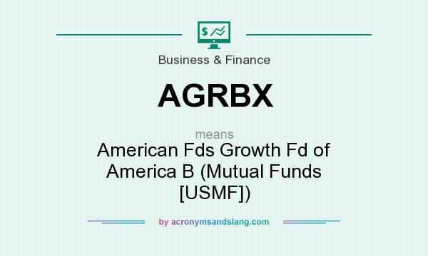 What does AGRBX mean? It stands for American Fds Growth Fd of America B (Mutual Funds [USMF])