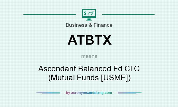 What does ATBTX mean? It stands for Ascendant Balanced Fd Cl C (Mutual Funds [USMF])