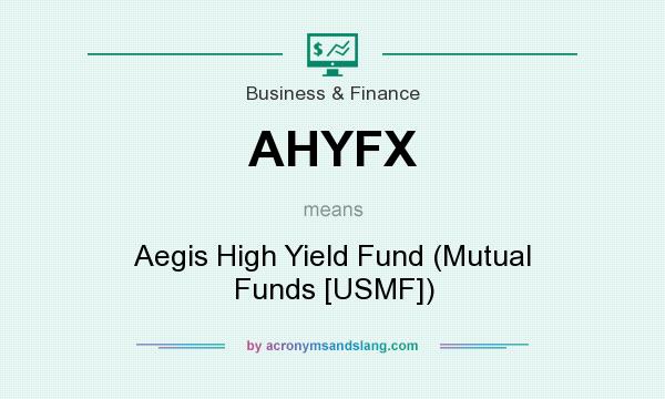 What does AHYFX mean? It stands for Aegis High Yield Fund (Mutual Funds [USMF])