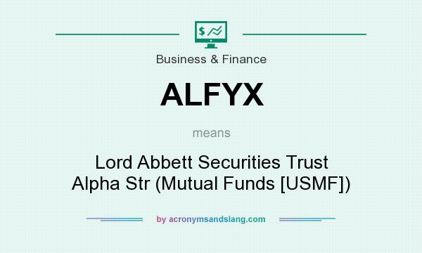 What does ALFYX mean? It stands for Lord Abbett Securities Trust Alpha Str (Mutual Funds [USMF])
