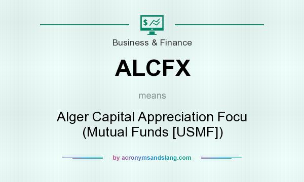 What does ALCFX mean? It stands for Alger Capital Appreciation Focu (Mutual Funds [USMF])