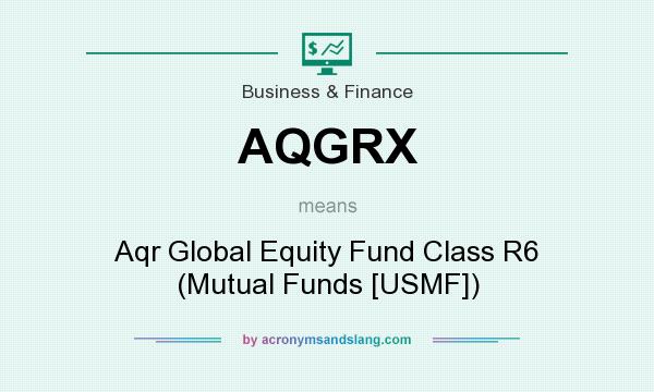 What does AQGRX mean? It stands for Aqr Global Equity Fund Class R6 (Mutual Funds [USMF])