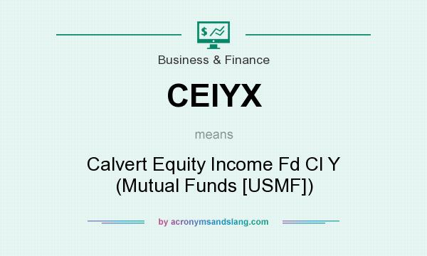 What does CEIYX mean? It stands for Calvert Equity Income Fd Cl Y (Mutual Funds [USMF])