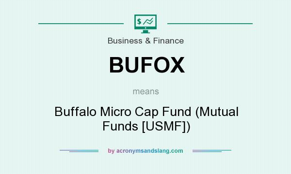 What does BUFOX mean? It stands for Buffalo Micro Cap Fund (Mutual Funds [USMF])