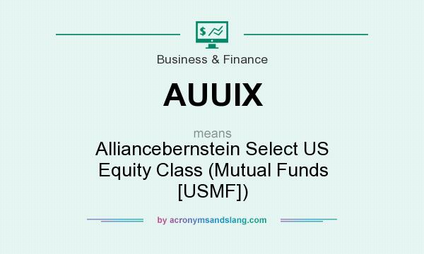 What does AUUIX mean? It stands for Alliancebernstein Select US Equity Class (Mutual Funds [USMF])