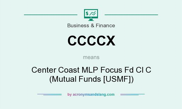 What does CCCCX mean? It stands for Center Coast MLP Focus Fd Cl C (Mutual Funds [USMF])