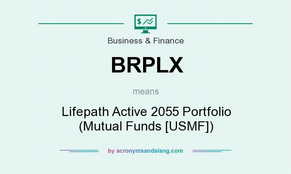 What does BRPLX mean? It stands for Lifepath Active 2055 Portfolio (Mutual Funds [USMF])