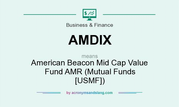 What does AMDIX mean? It stands for American Beacon Mid Cap Value Fund AMR (Mutual Funds [USMF])