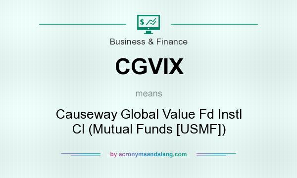 What does CGVIX mean? It stands for Causeway Global Value Fd Instl Cl (Mutual Funds [USMF])