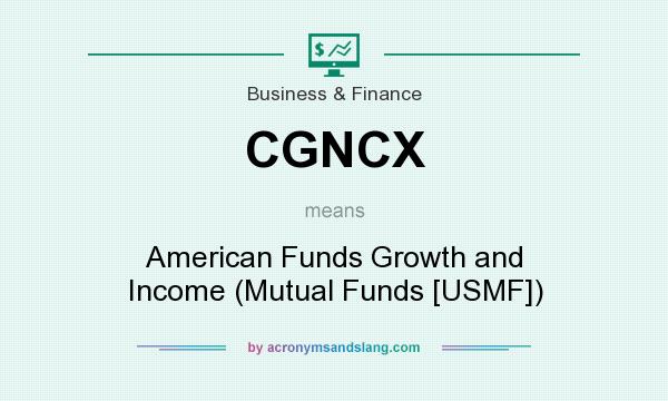 What does CGNCX mean? It stands for American Funds Growth and Income (Mutual Funds [USMF])