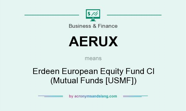 What does AERUX mean? It stands for Erdeen European Equity Fund Cl (Mutual Funds [USMF])