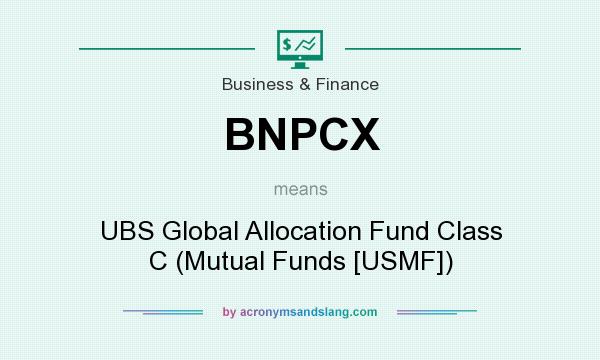 What does BNPCX mean? It stands for UBS Global Allocation Fund Class C (Mutual Funds [USMF])