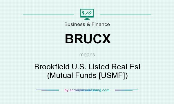 What does BRUCX mean? It stands for Brookfield U.S. Listed Real Est (Mutual Funds [USMF])