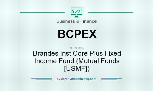 What does BCPEX mean? It stands for Brandes Inst Core Plus Fixed Income Fund (Mutual Funds [USMF])
