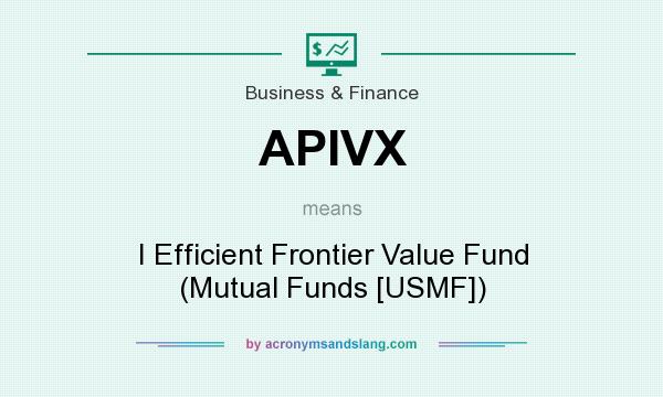 What does APIVX mean? It stands for I Efficient Frontier Value Fund (Mutual Funds [USMF])