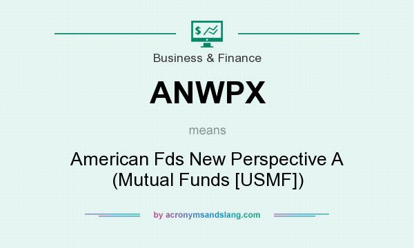 What does ANWPX mean? It stands for American Fds New Perspective A (Mutual Funds [USMF])