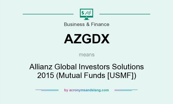 What does AZGDX mean? It stands for Allianz Global Investors Solutions 2015 (Mutual Funds [USMF])