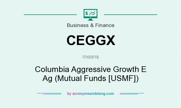 What does CEGGX mean? It stands for Columbia Aggressive Growth E Ag (Mutual Funds [USMF])