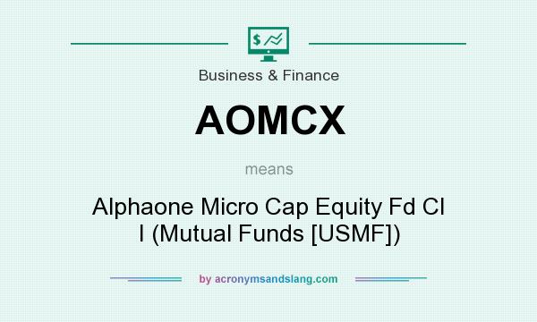 What does AOMCX mean? It stands for Alphaone Micro Cap Equity Fd Cl I (Mutual Funds [USMF])