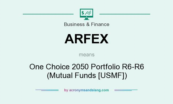What does ARFEX mean? It stands for One Choice 2050 Portfolio R6-R6 (Mutual Funds [USMF])