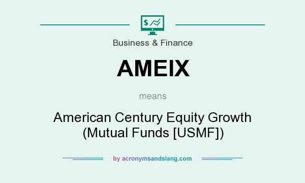 What does AMEIX mean? It stands for American Century Equity Growth (Mutual Funds [USMF])