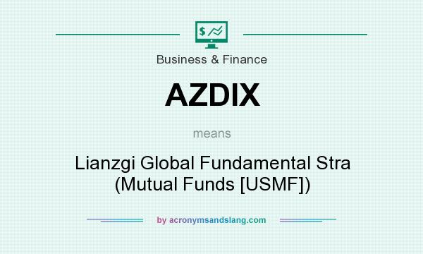 What does AZDIX mean? It stands for Lianzgi Global Fundamental Stra (Mutual Funds [USMF])