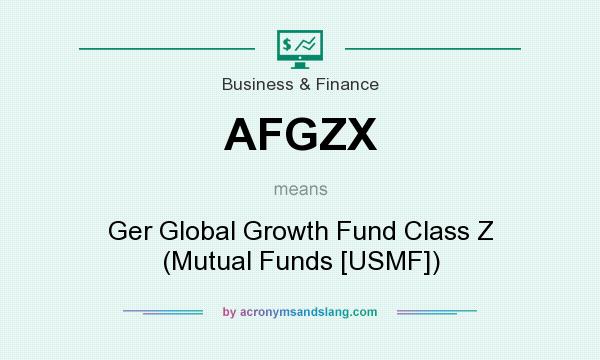 What does AFGZX mean? It stands for Ger Global Growth Fund Class Z (Mutual Funds [USMF])