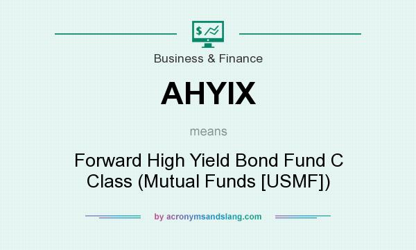 What does AHYIX mean? It stands for Forward High Yield Bond Fund C Class (Mutual Funds [USMF])